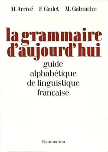La grammaire d'aujourd'hui: guide alphabétique de la linguistique française