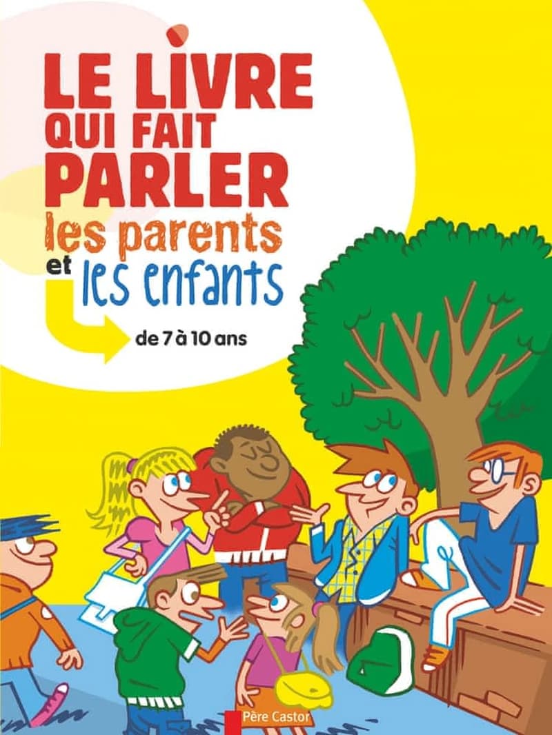 Le livre qui fait parler les parents et les enfants : de 7 à 10 ans