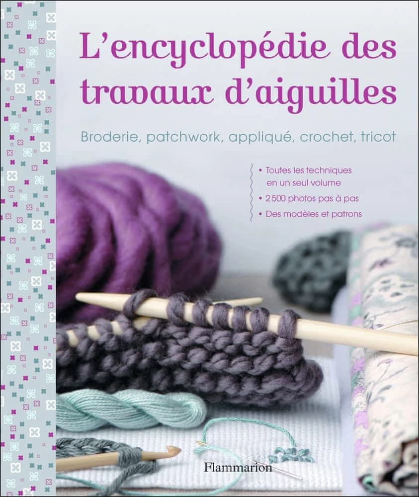 L'encyclopédie des travaux d'aiguilles : broderie, patchwork, appliqué, crochet, tricot (Éd. française) Maggi Gordon, Sally Harding, Ellie Vance ; [traduit de l'anglais par Élisabeth Luc]