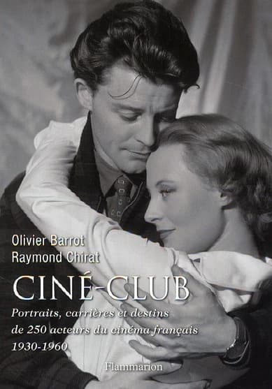 Ciné-club : portraits, carrières et destins de 250 acteurs du cinéma français, 1930-1960