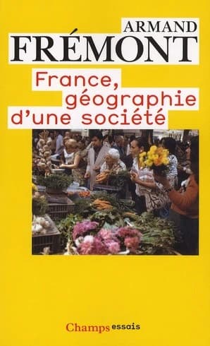 France : géographie d'une société (3e éd., rev.) Armand Frémont