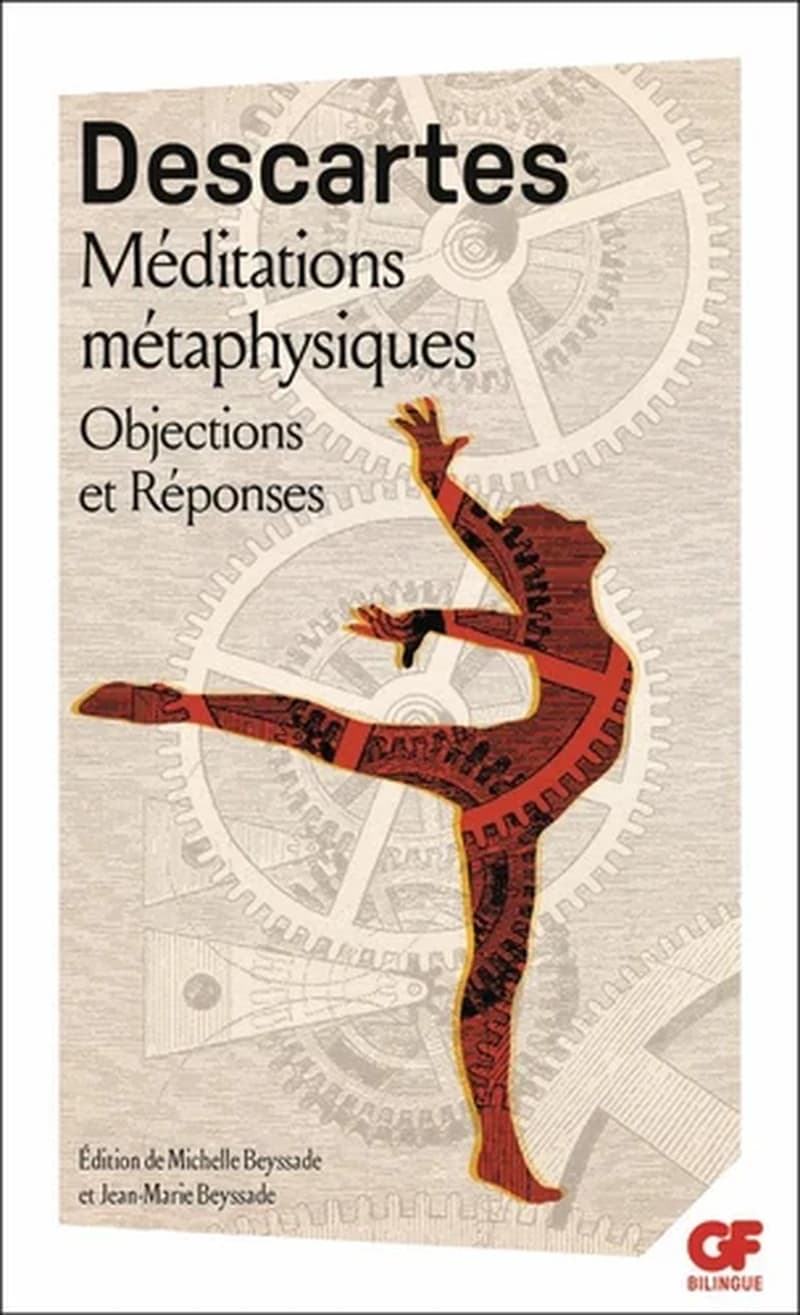 Méditations métaphysiques ; Objections et réponses : suivies de quatre lettres ([Éd. bilingue]) René Descartes ; présentation, bibliographie et chronologie par Jean-Marie Beyssade et Michelle Beyssade