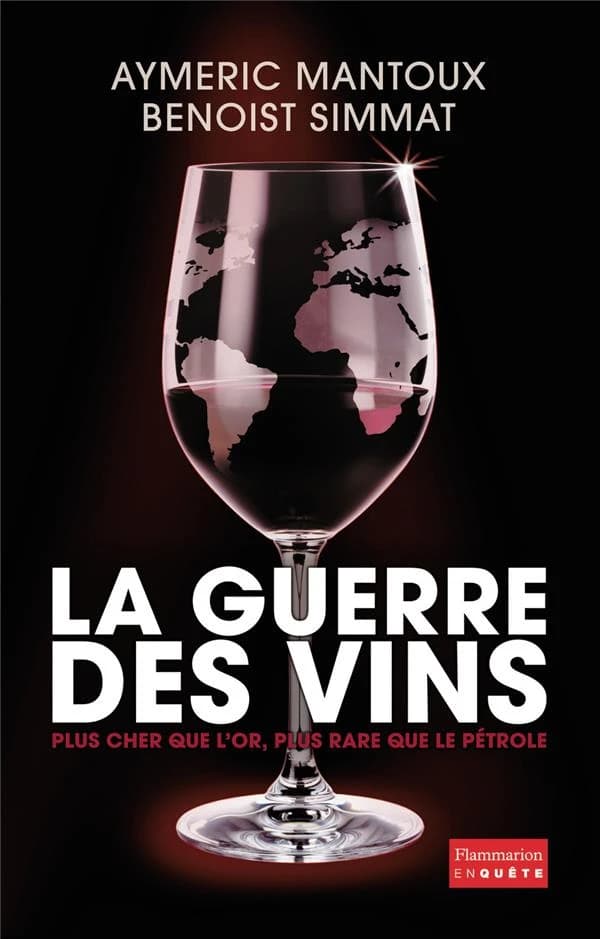 La guerre des vins : [plus cher que l'or, plus rare que le pétrole]