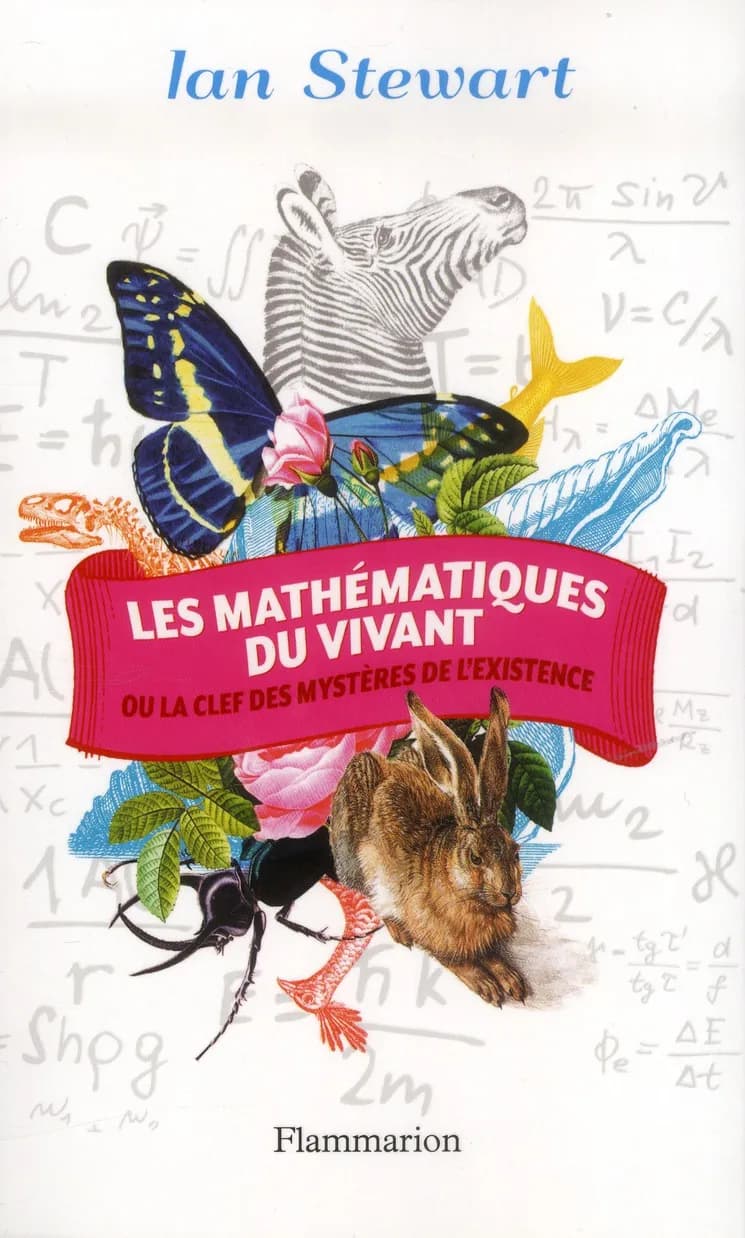 Les mathématiques du vivant ou La clef des mystères de l'existence