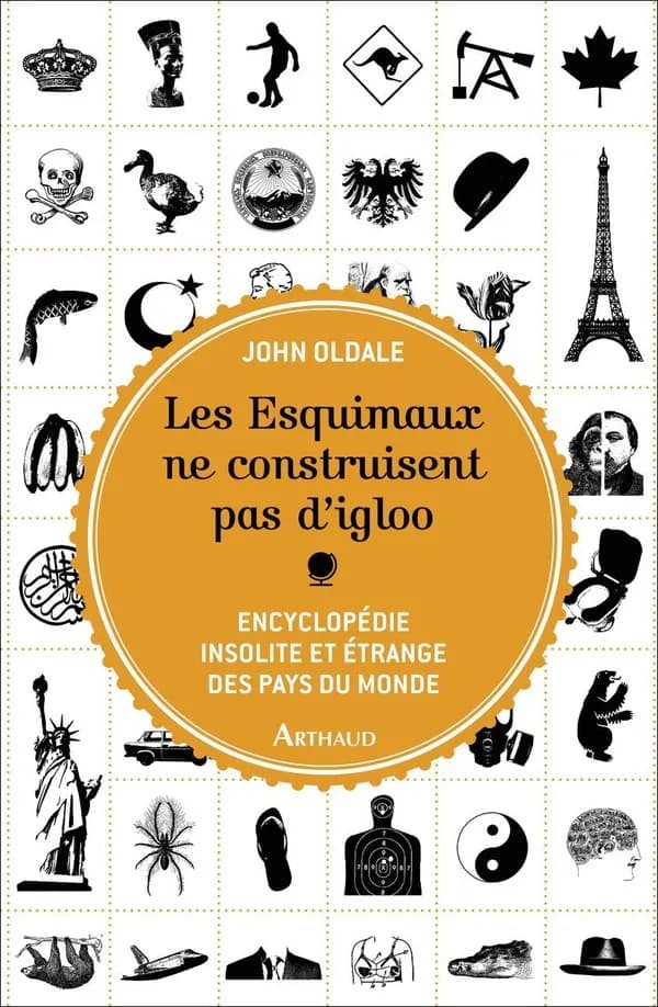 Les Esquimaux ne construisent pas d'igloo : Encyclopédie insolite et étrange des pays du monde
