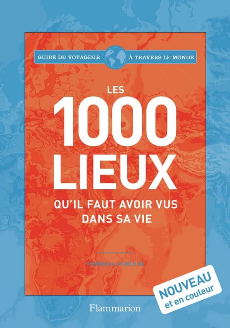 Les 1000 lieux qu'il faut avoir vus dans sa vie (2e éd.) Patricia Schultz