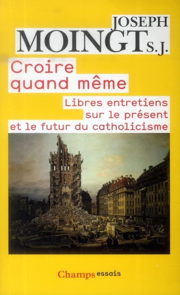 Croire quand même : libres entretiens sur le présent et le futur du catholicisme