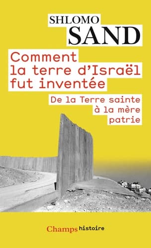 Comment la terre d'Israël fut inventée : De la Terre sainte à la mère patrie