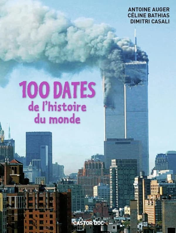 100 dates de l'histoire du monde ([Éd. revue et complétée]) Antoine Auger, Céline Bathias et Dimitri Casali