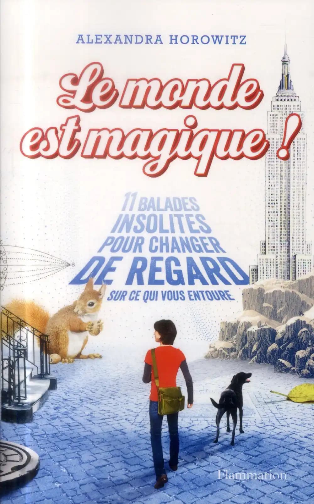 Le monde est magique ! : 11 balades insolites pour changer de regard sur ce qui vous entoure