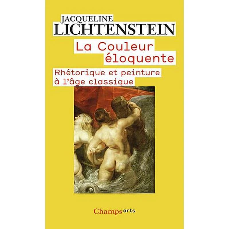 La couleur éloquente : rhétorique et peinture à l'âge classique