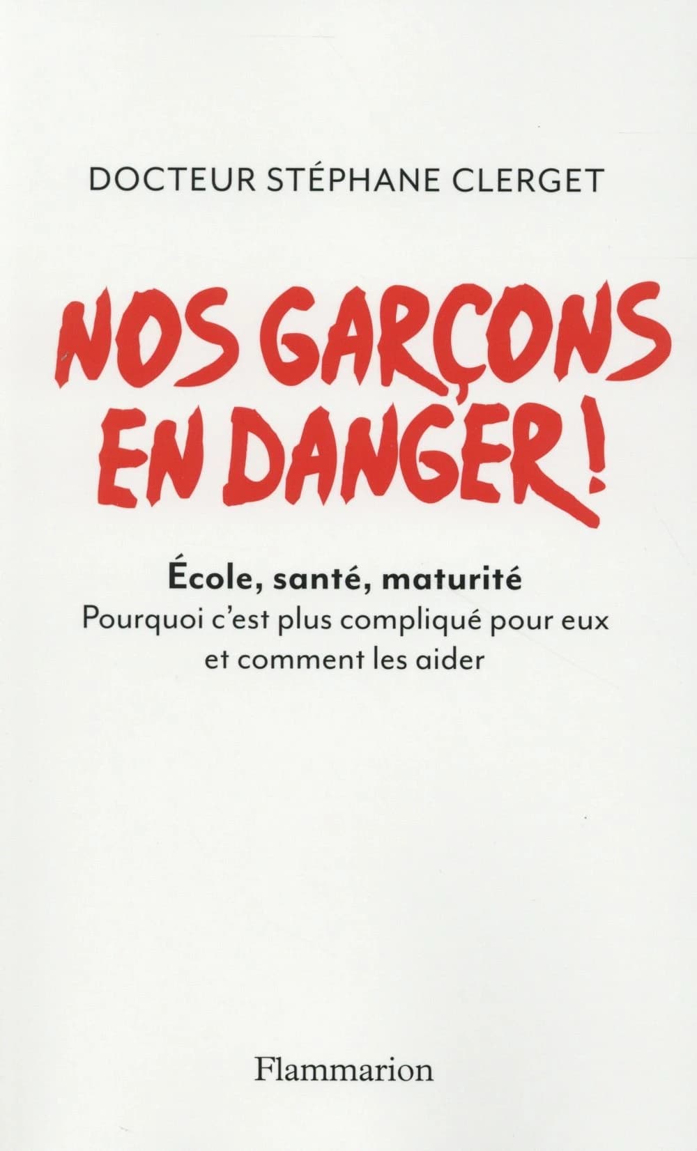 Nos garçons en danger ! : école, santé, maturité : pourquoi c'est plus compliqué pour eux et comment les aider