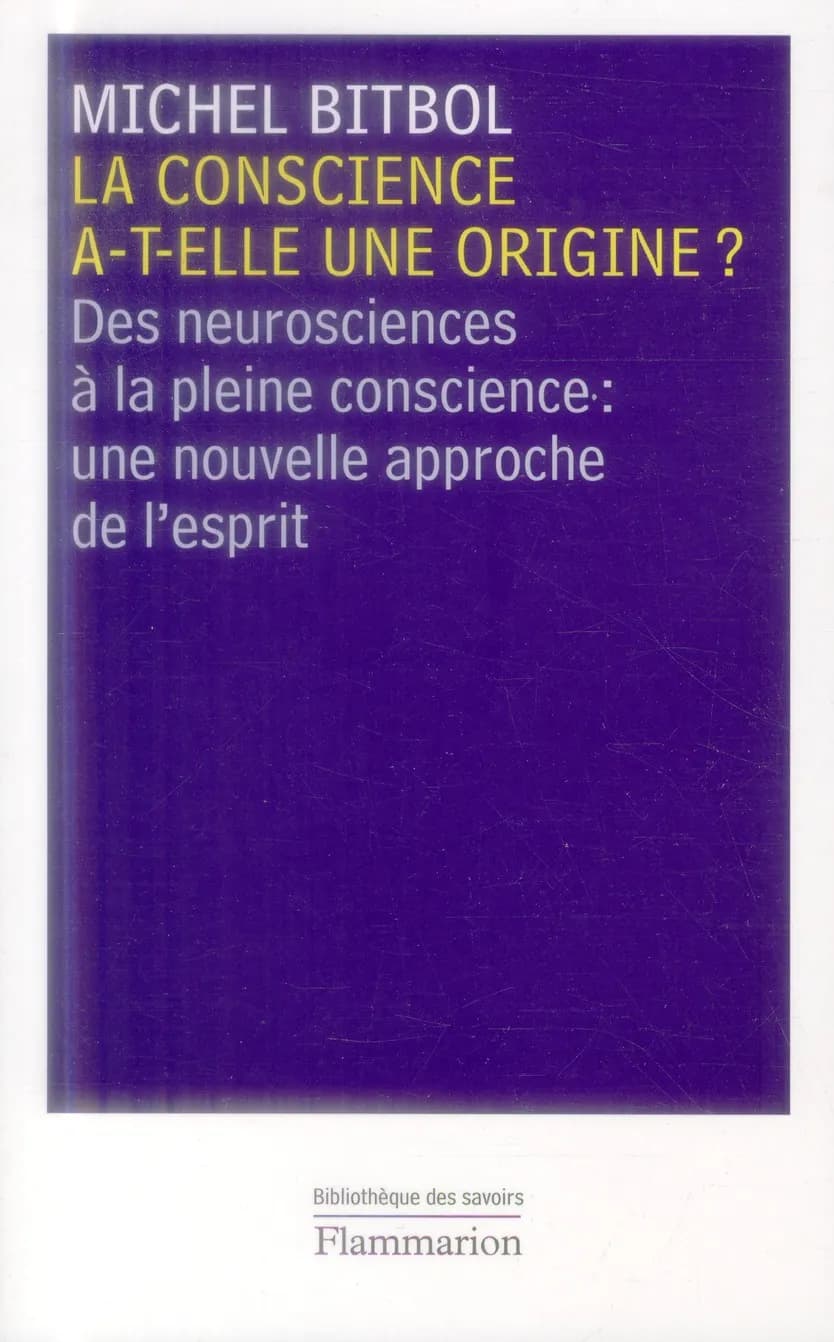 La conscience a-t-elle une origine ? : des neurosciences à la pleine conscience, une nouvelle approche de l'esprit