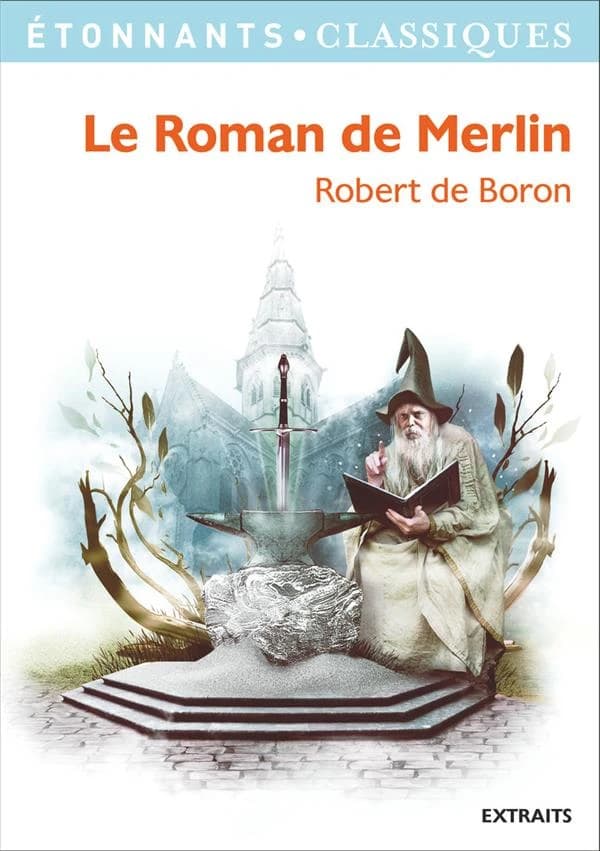 Le roman de Merlin (Éd. revue) Robert de Boron ; présentation, adaptation, chronologie, notes et dossier par Jean-Pierre Tusseau... ; d'après l'édition et la traduction d'Alexandre Micha