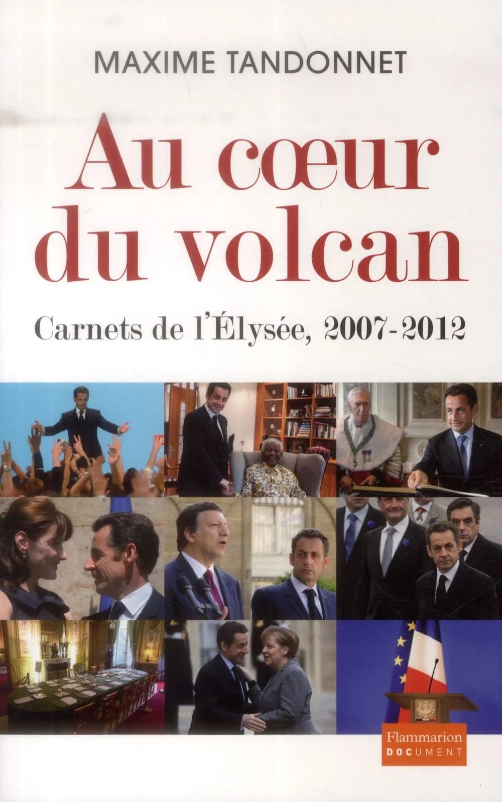 Au coeur du volcan : carnets de l'Élysée, 2007-2012