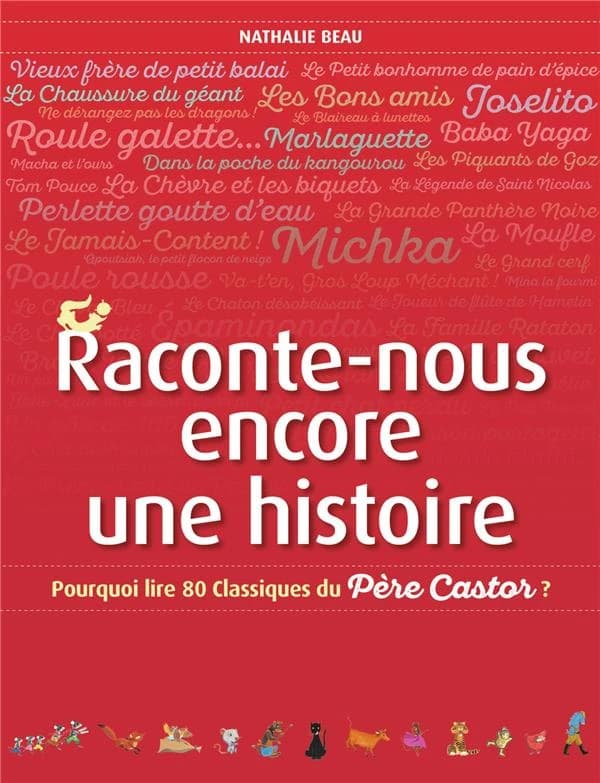 Raconte-nous encore une histoire : pourquoi lire 80 classiques du Père Castor ?