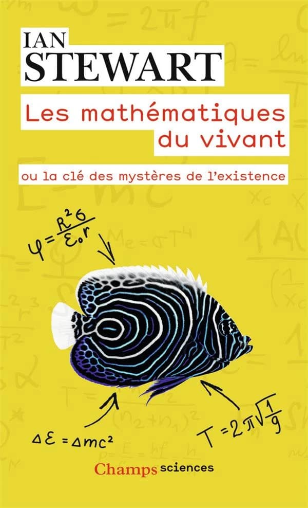 Les mathématiques du vivant ou La clef des mystères de l'existence