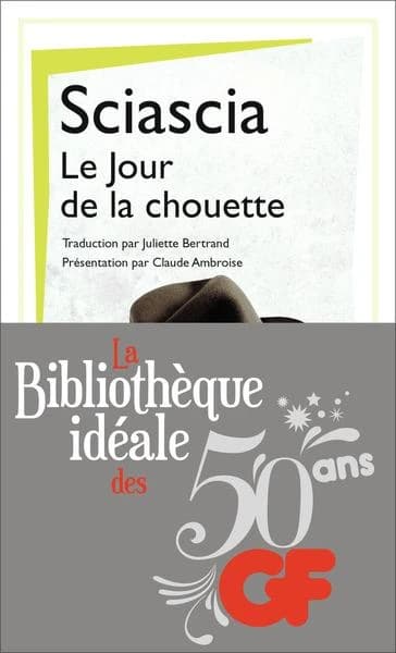 Le jour de la chouette (Nouvelle éd. revue, mise à jour en 2015) Leonardo Sciascia ; traduit de l'italien par Juliette Bertrand ; introduction, bibliographie et chronologie par Claude Ambroise