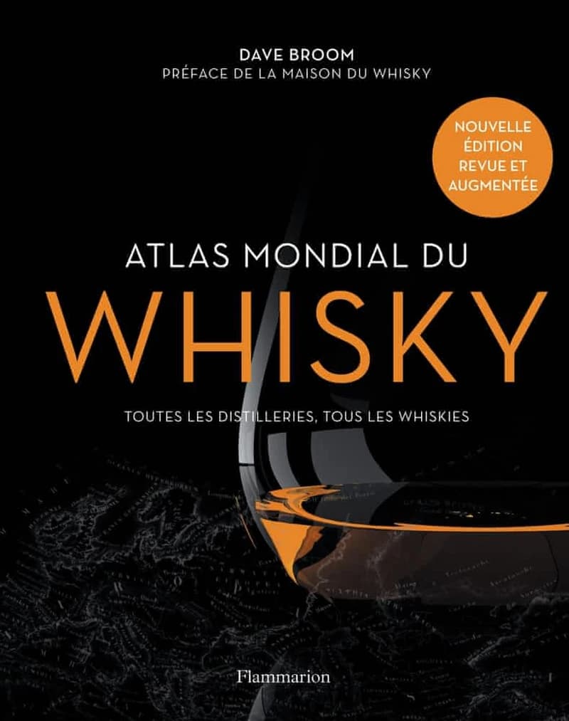 Atlas mondial du whisky : plus de 200 distilleries visitées et plus de 750 bouteilles testées (Éd. entièrement révisée) Dave Broom ; préface de la Maison du whisky ; [traduction de l'anglais par Christian Diebold]