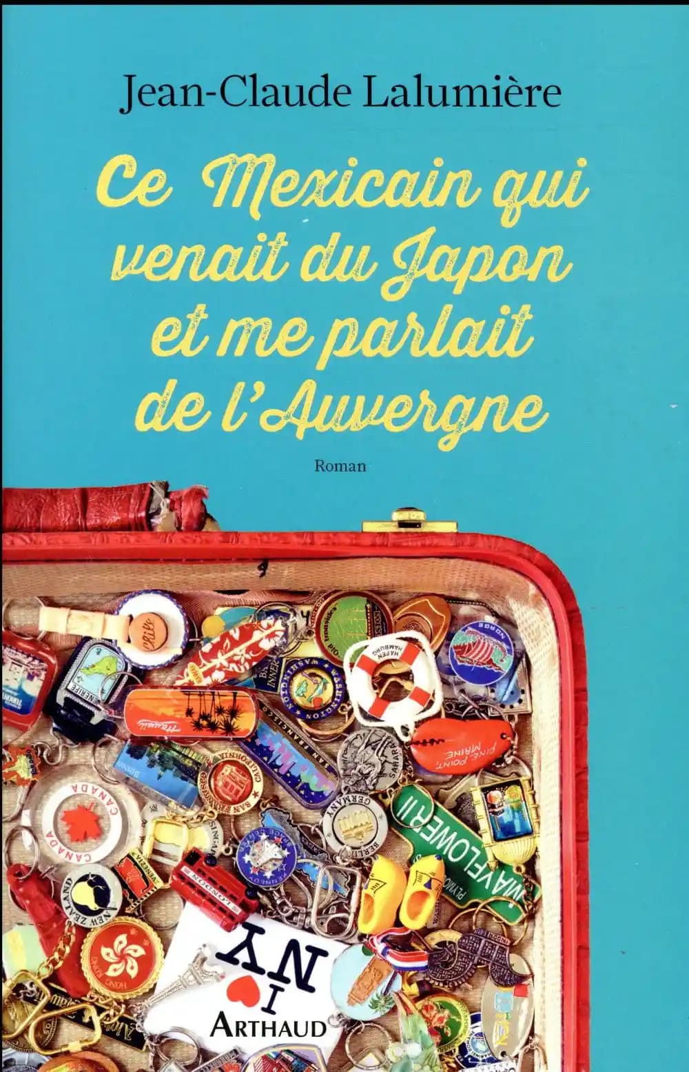 Ce Mexicain qui venait du Japon et me parlait de l'Auvergne : roman