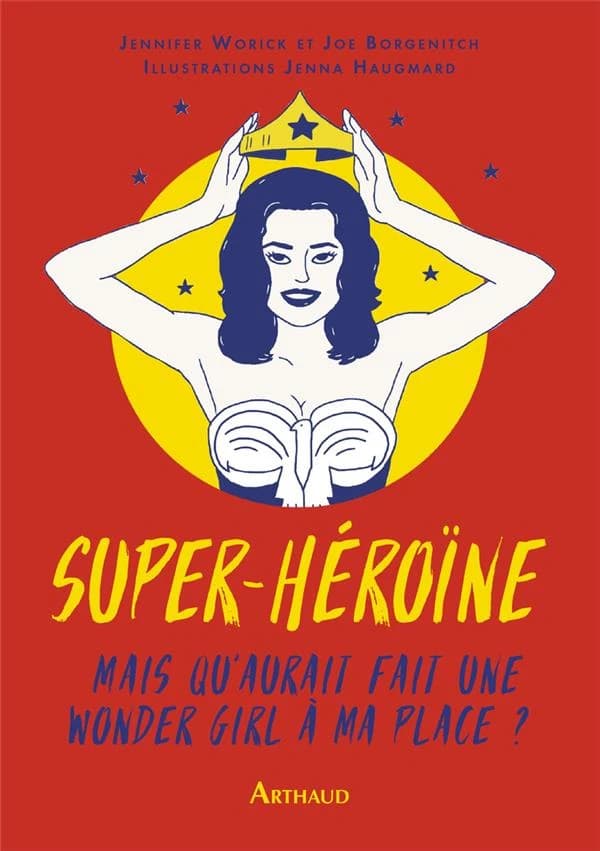 Super-héroïne : mais que ferait une wonder girl à ma place ?