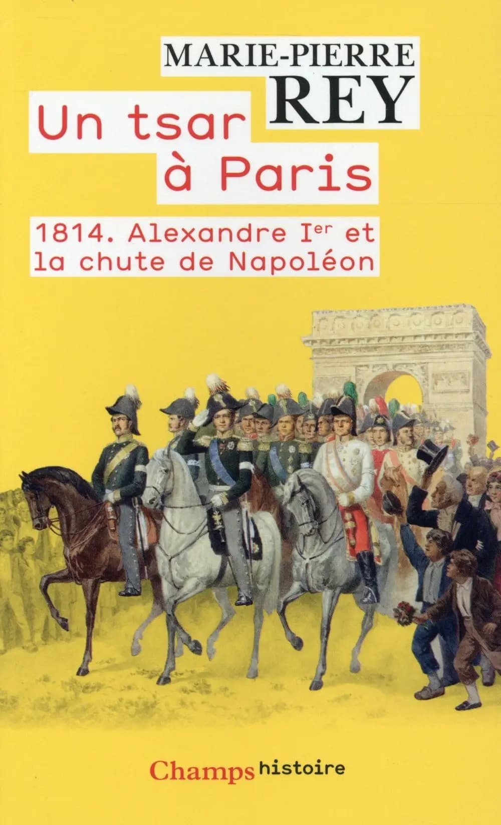 Un tsar à Paris : 1814, Alexandre Ier et la chute de Napoléon
