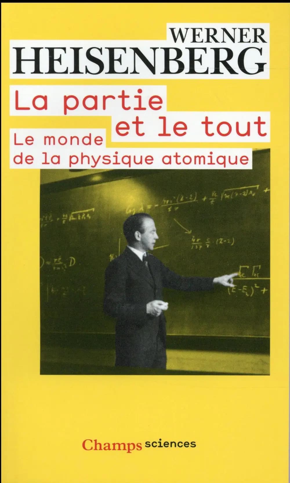 La partie et le tout : le monde de la physique atomique : souvenirs, 1920-1965 (Éd. corrigée) Werner Heisenberg,... ; traduit de l'allemand par Paul Kessler