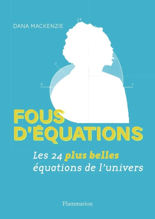 Fous d'équations : les 24 plus belles équations de l'univers