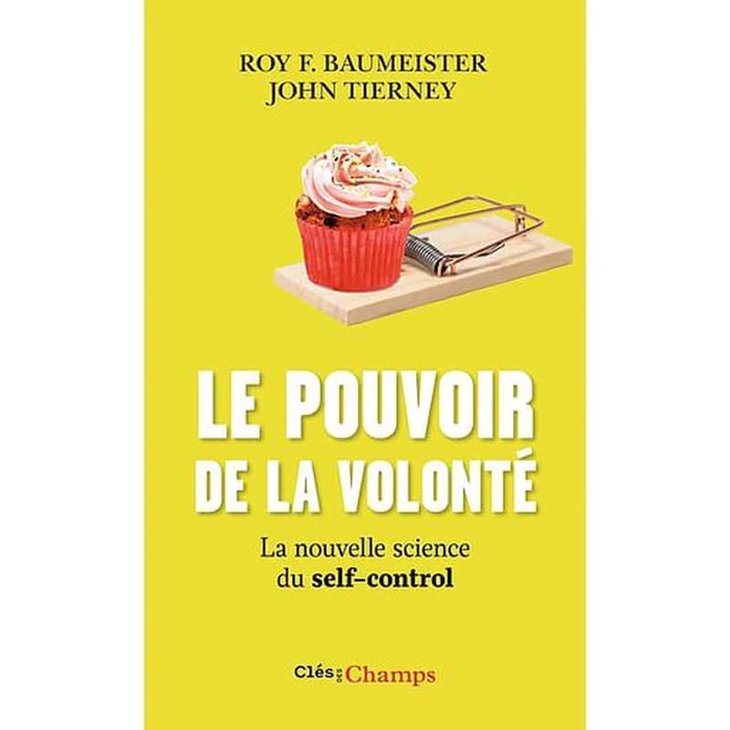 Le pouvoir de la volonté : la nouvelle science du self-control