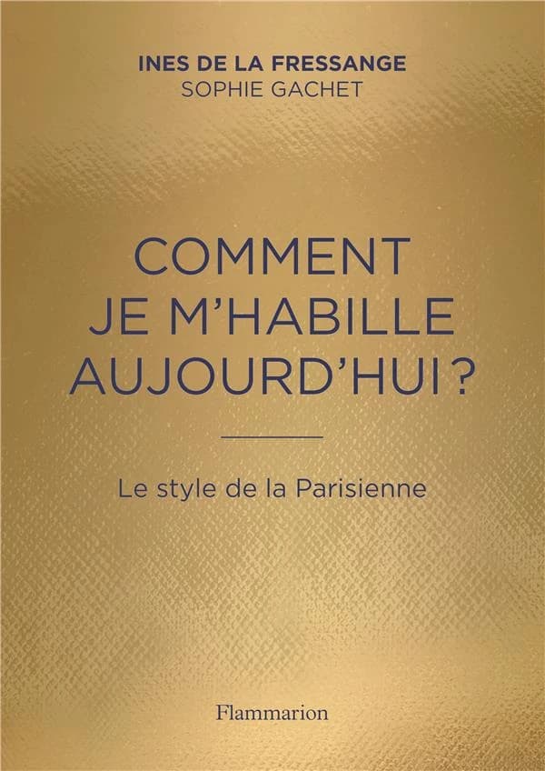 Comment je m'habille aujourd'hui ? ; le style de la Parisienne
