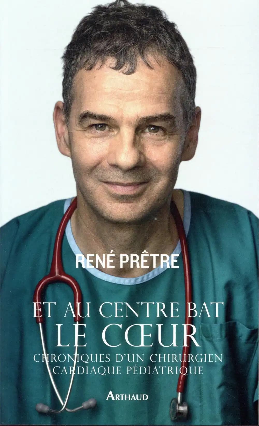 Et au centre bat le coeur : chronique d'un chirurgien cardiaque pédiatrique