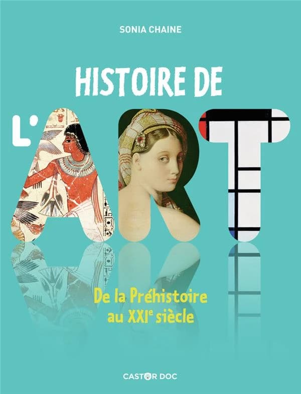 Histoire de l'art : de la préhistoire au XXIe siècle (Édition revue et complétée) Sonia Chaine