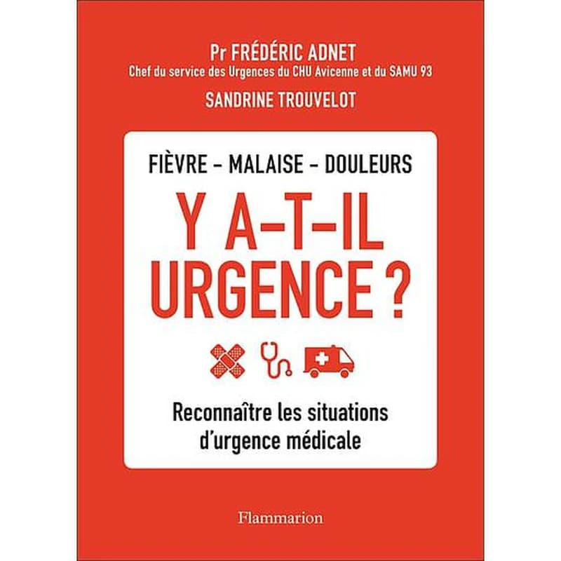 Y a-t-il urgence ? : fièvre, malaise, douleurs : reconnaître les situations d'urgence médicale