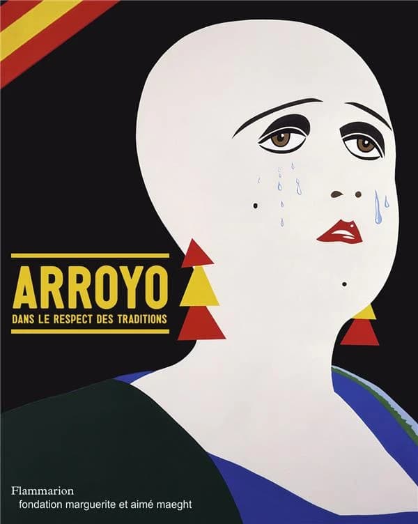 Eduardo Arroyo : dans le respect des traditions : [exposition, Saint-Paul-de-Vence, Fondation Maeght, 1er juillet-19 novembre 2017]