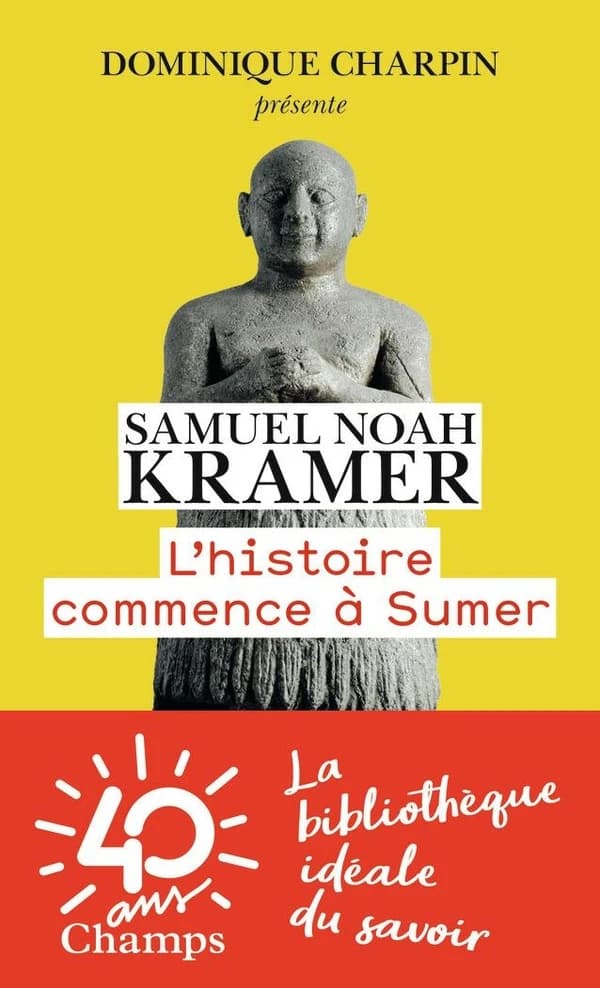 L'histoire commence à Sumer ([Nouvelle éd.]) Samuel Noah Kramer... ; préface de Jean Bottéro ; traduction de [l'anglais par] Josette Hesse, Marcel Moussy, Paul Stephano... [et al.]