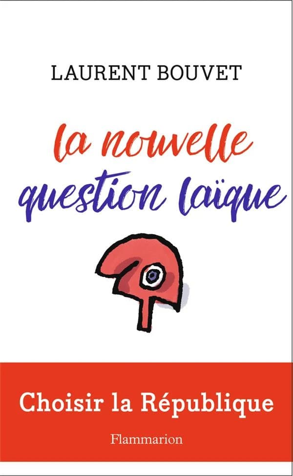 La nouvelle question laïque : choisir la République
