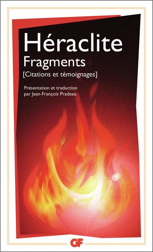 Fragments : citations et témoignages ([Nouvelle éd.], bibliographie mise à jour) Héraclite ; traduction, introduction, notes et bibliographie par Jean-François Pradeau