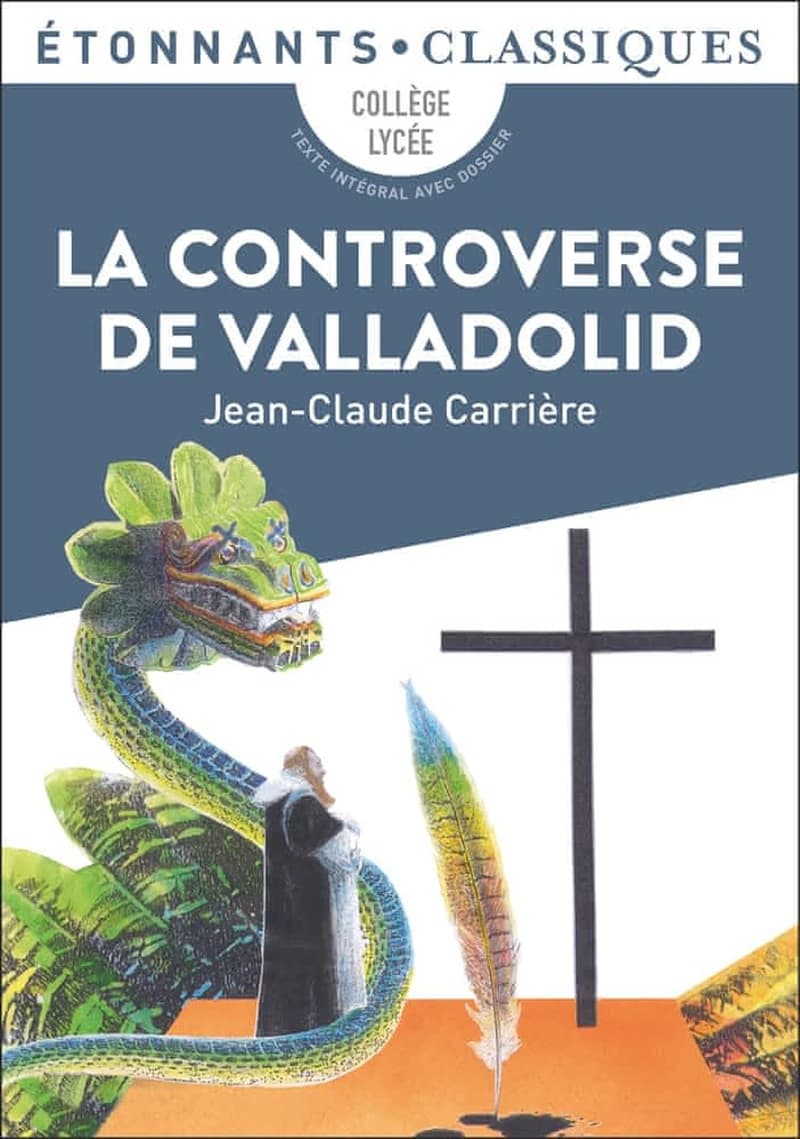 La controverse de Valladolid (Éd. revue, 2018) Jean-Claude Carrière ; présentation, notes, chronologie et dossier par Anne Cassou-Noguès et Marie-Aude de Langenhagen,.... ; cahier photo et dossier mis à jour par Anne Duchadeuil,....