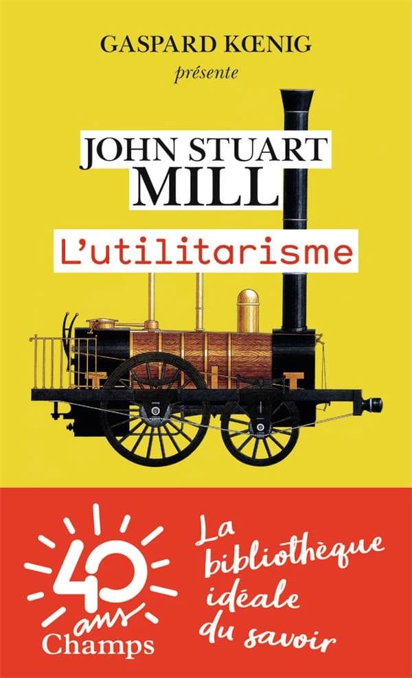 L'utilitarisme ([Nouvelle éd.]) John Stuart Mill ; précédé d'un entretien avec Gaspard Koenig ; traduction, notes, chronologie et préface par Georges Tanesse