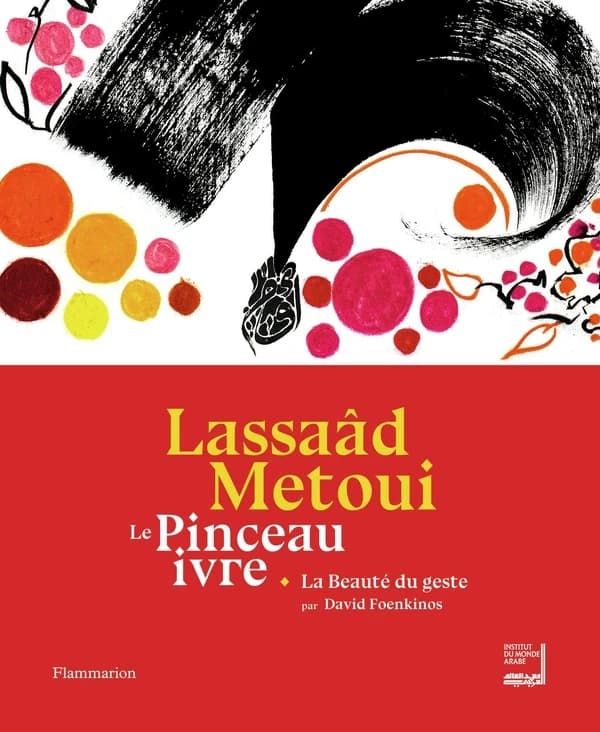Lassaâd Metoui : le pinceau ivre : [exposition, Paris, Institut du monde arabe, 11 avril-30 septembre 2018]...