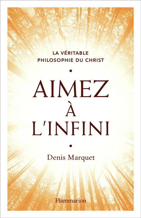 Aimez à l'infini : la véritable philosophie du Christ