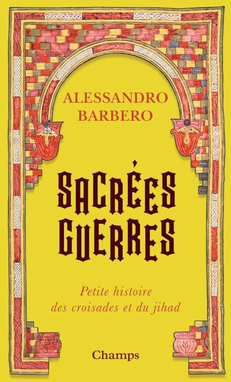 Sacrées guerres : petite histoire des croisades et du jihad