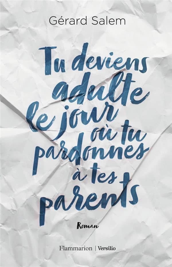 Tu deviens adulte le jour où tu pardonnes à tes parents : roman