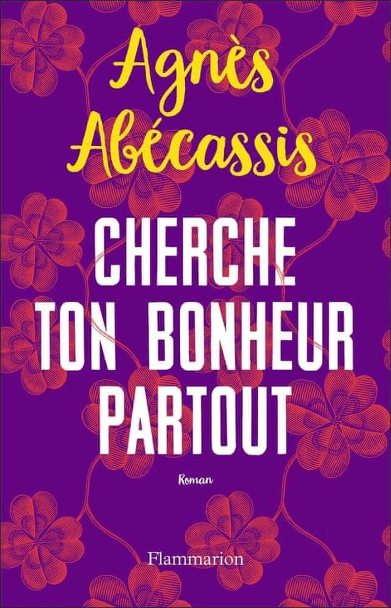 Cherche ton bonheur partout : roman