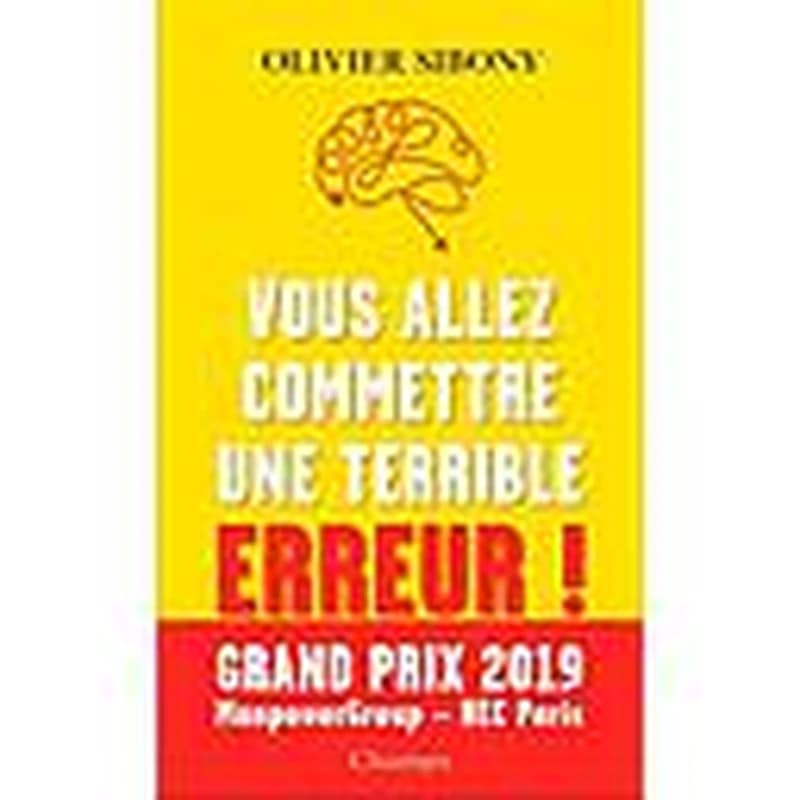 Vous allez commettre une terrible erreur ! : Combattre les biais cognitifs pour prendre de meilleures décisions