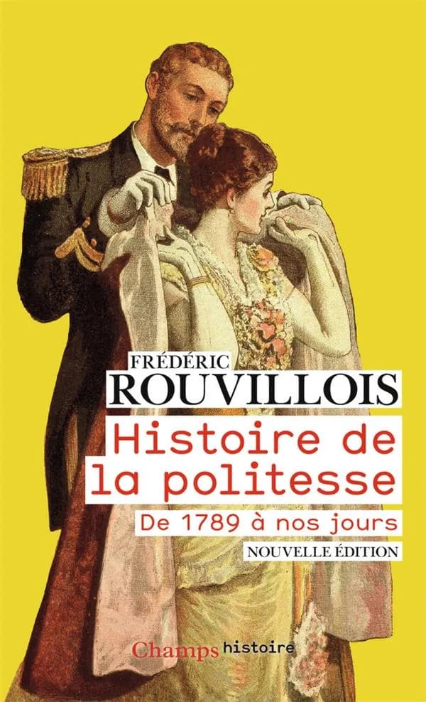 Histoire de la politesse : de la Révolution à nos jours (Nouvelle éd. augmentée et mise à jour) Frédéric Rouvillois