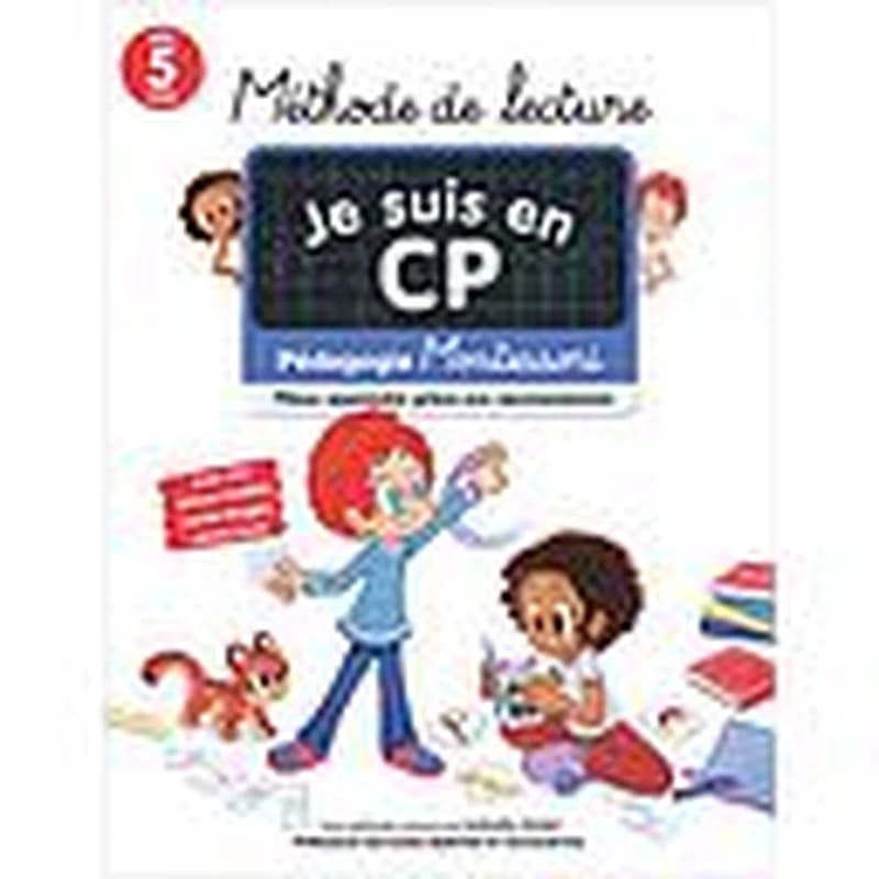 Je suis en CP, pédagogie Montessori, mieux apprendre grâce aux neurosciences. Méthode de lecture