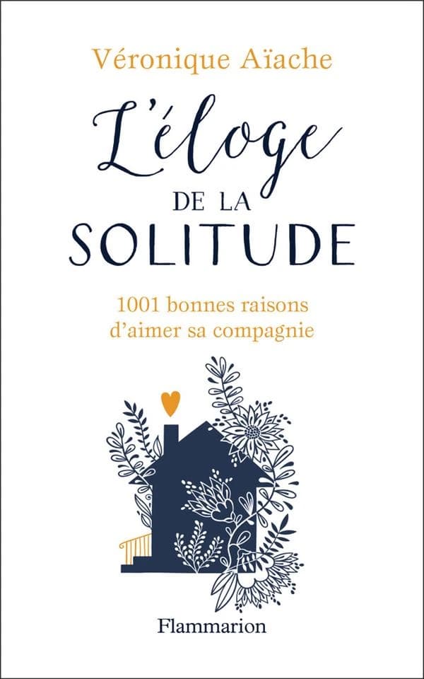 L'éloge de la solitude : 1001 bonnes raisons d'aimer sa compagnie