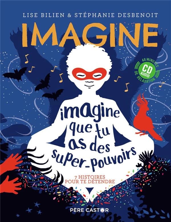 Imagine que tu as des super-pouvoirs : 7 histoires pour te détendre