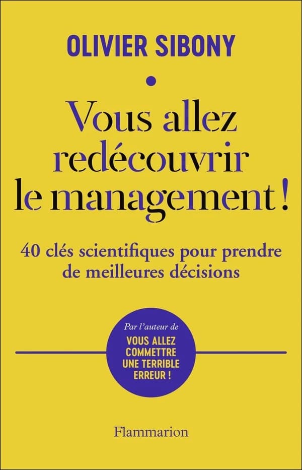 Vous allez redécouvrir le management ! : 40 clés scientifiques pour prendre de meilleures décisions